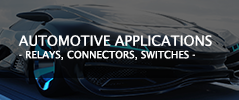 AUTOMOTIVE APPLICATIONS - RELAYS, CONNECTORS, SWITCHES -